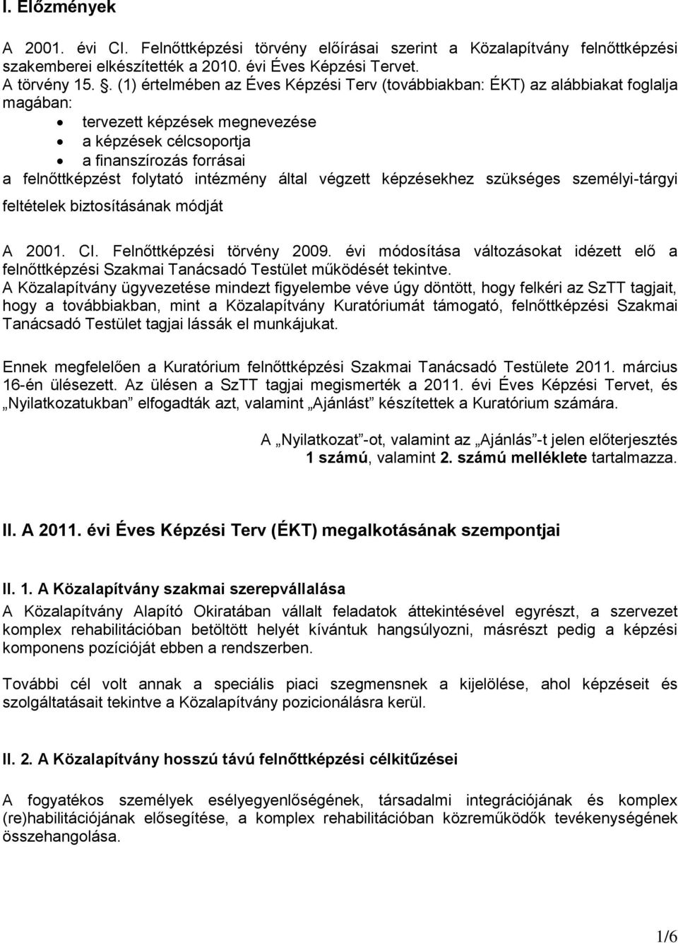 intézmény által végzett képzésekhez szükséges személyi-tárgyi feltételek biztosításának módját A 2001. CI. Felnőttképzési törvény 2009.
