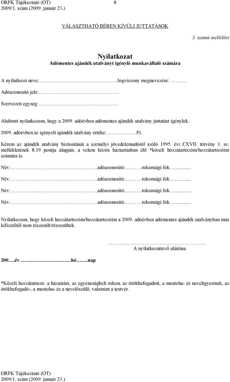 Kérem az ajándék utalvány biztosítását a személyi jövedelemadóról szóló 1995. évi CXVII. törvény 1. sz. mellékletének 8.