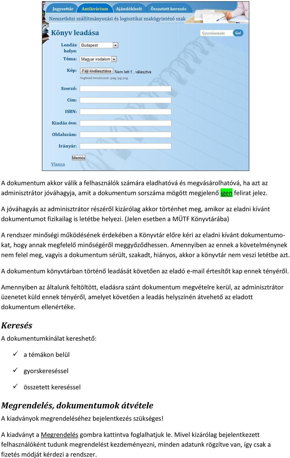 (Jelen esetben a MÜTF Könyvtárába) A rendszer minőségi működésének érdekében a Könyvtár előre kéri az eladni kívánt dokumentumokat, hogy annak megfelelő minőségéről meggyőződhessen.