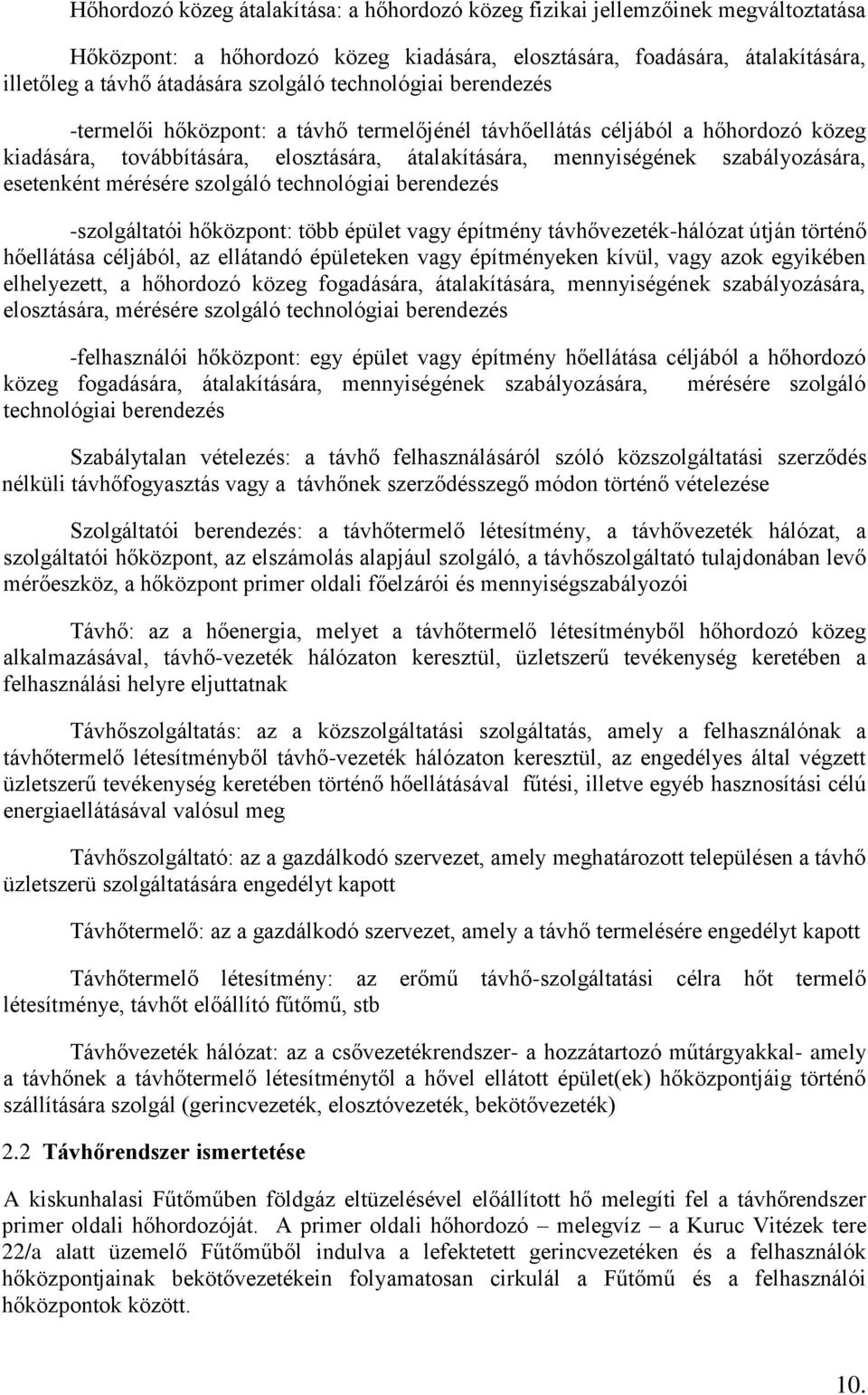 esetenként mérésére szolgáló technológiai berendezés -szolgáltatói hőközpont: több épület vagy építmény távhővezeték-hálózat útján történő hőellátása céljából, az ellátandó épületeken vagy