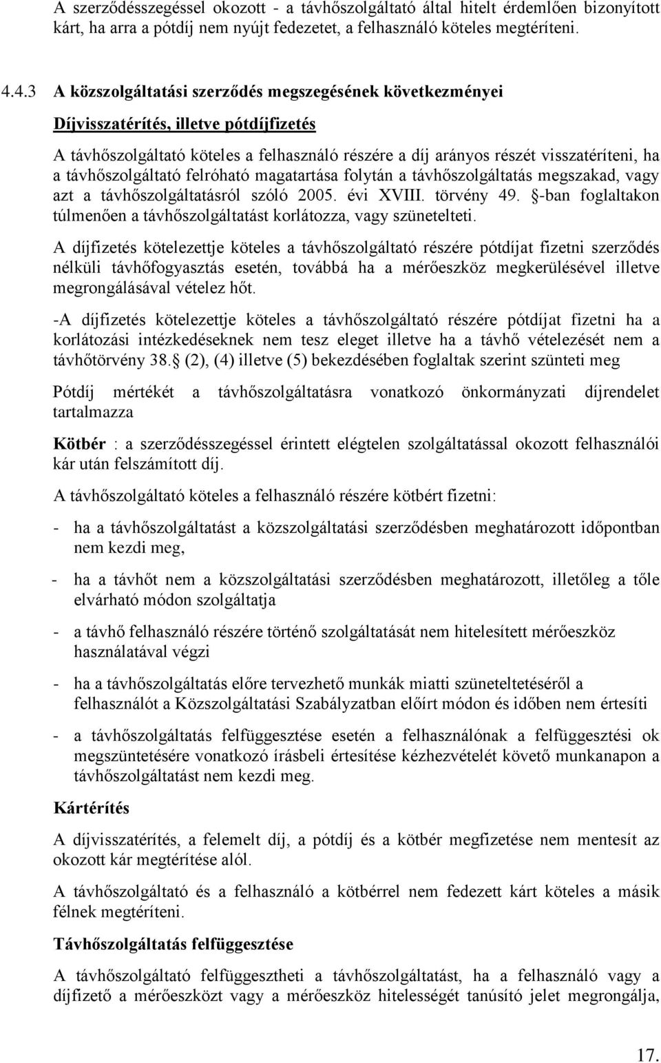 távhőszolgáltató felróható magatartása folytán a távhőszolgáltatás megszakad, vagy azt a távhőszolgáltatásról szóló 2005. évi XVIII. törvény 49.