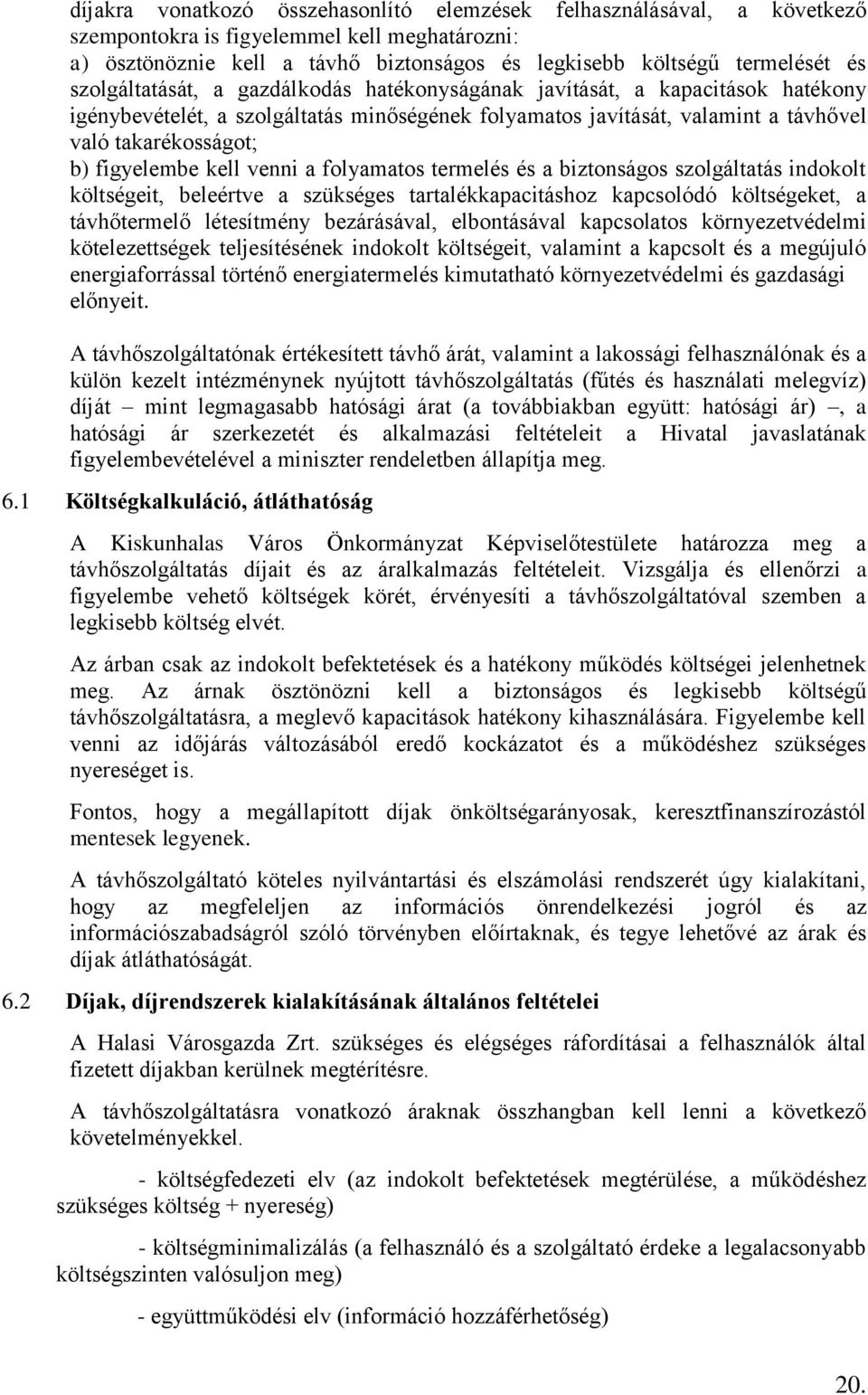 kell venni a folyamatos termelés és a biztonságos szolgáltatás indokolt költségeit, beleértve a szükséges tartalékkapacitáshoz kapcsolódó költségeket, a távhőtermelő létesítmény bezárásával,