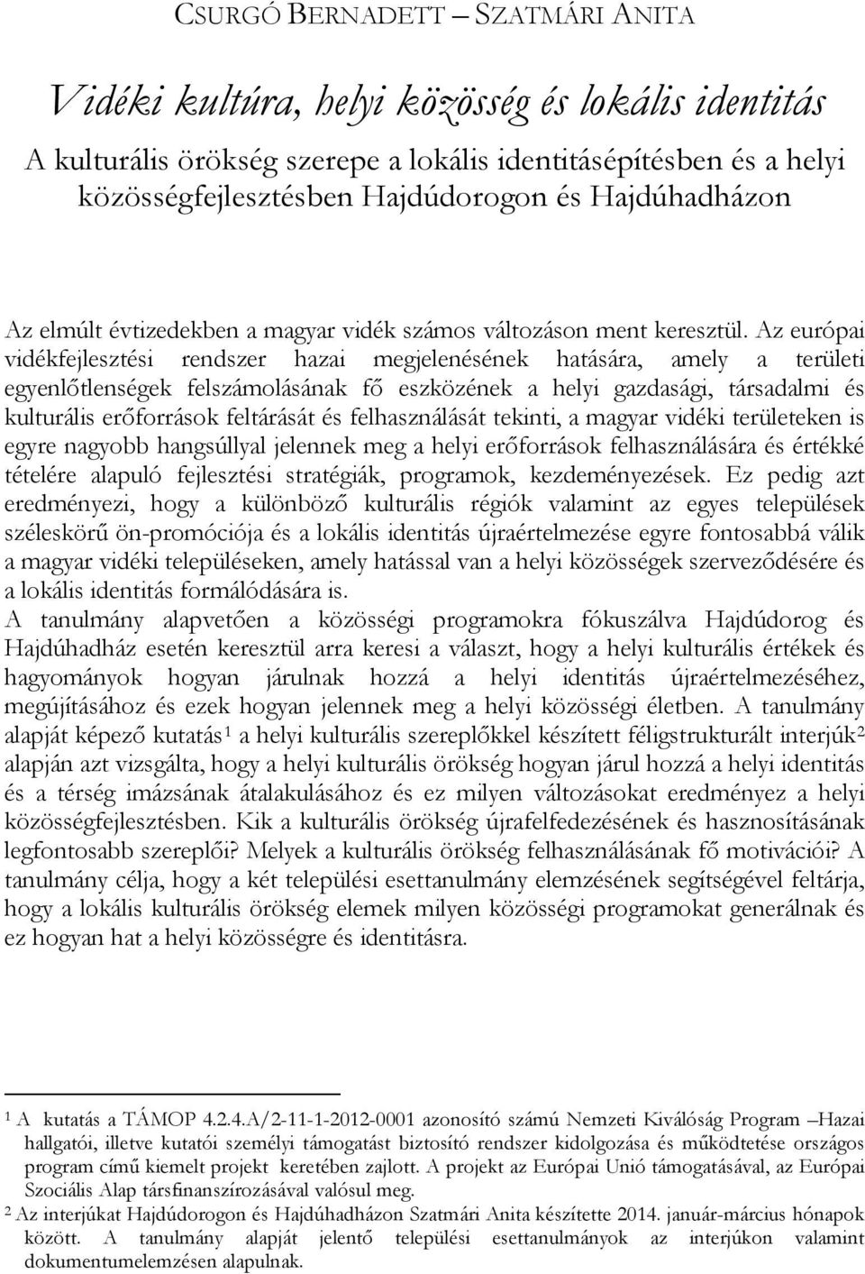 Az európai vidékfejlesztési rendszer hazai megjelenésének hatására, amely a területi egyenlőtlenségek felszámolásának fő eszközének a helyi gazdasági, társadalmi és kulturális erőforrások feltárását