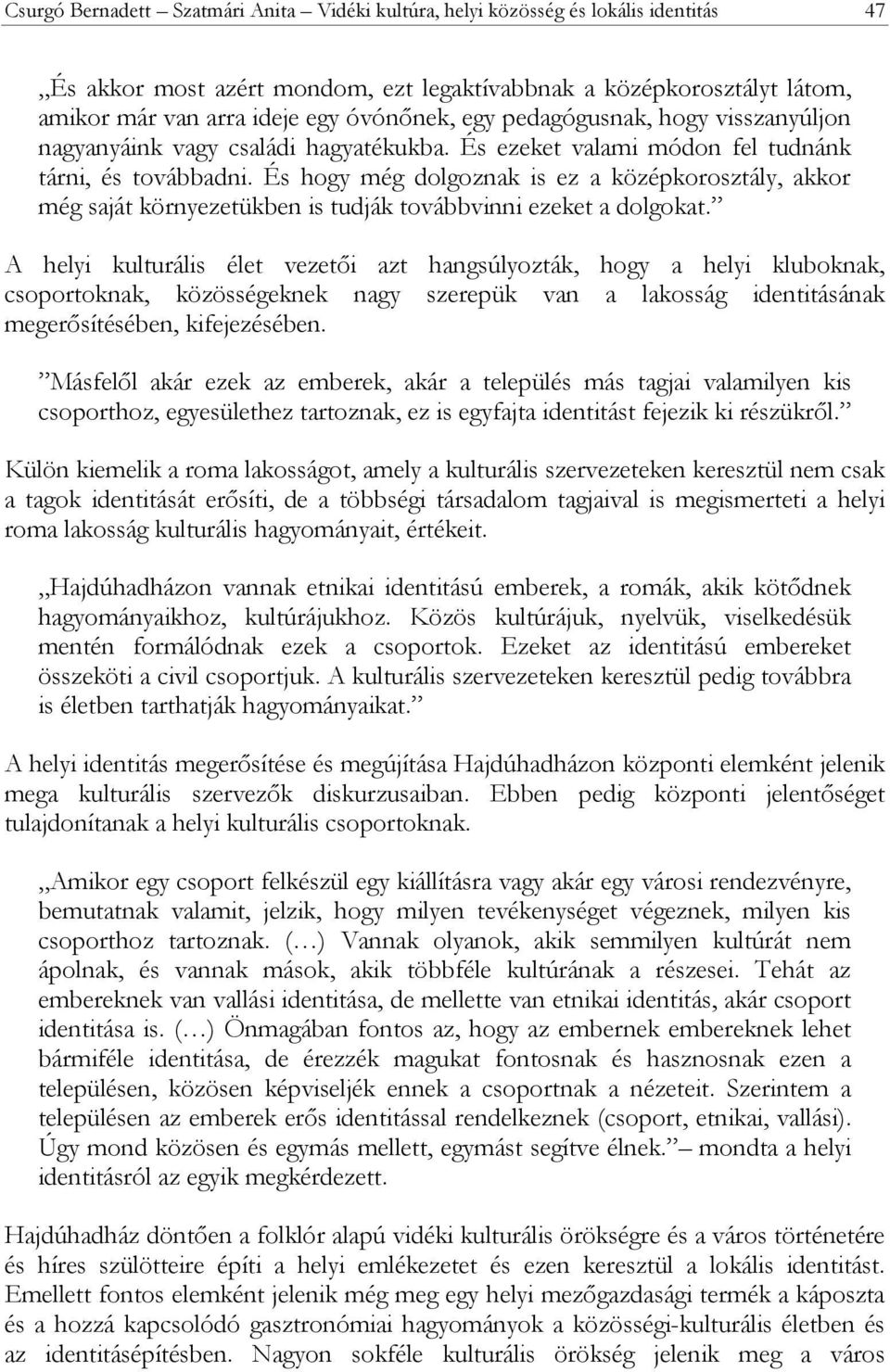 És hogy még dolgoznak is ez a középkorosztály, akkor még saját környezetükben is tudják továbbvinni ezeket a dolgokat.