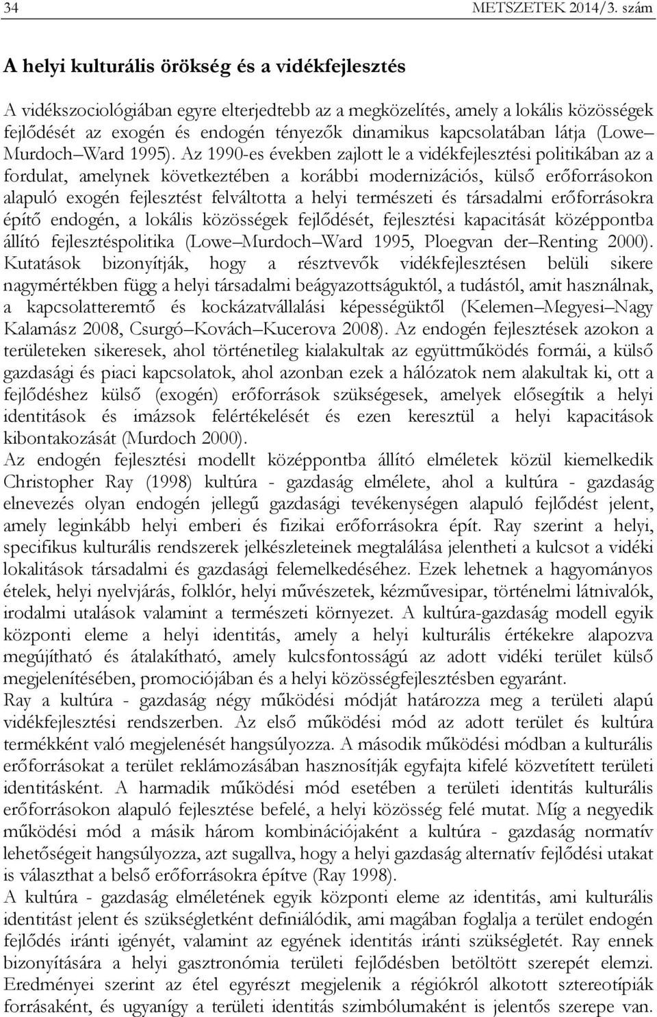 kapcsolatában látja (Lowe Murdoch Ward 1995).