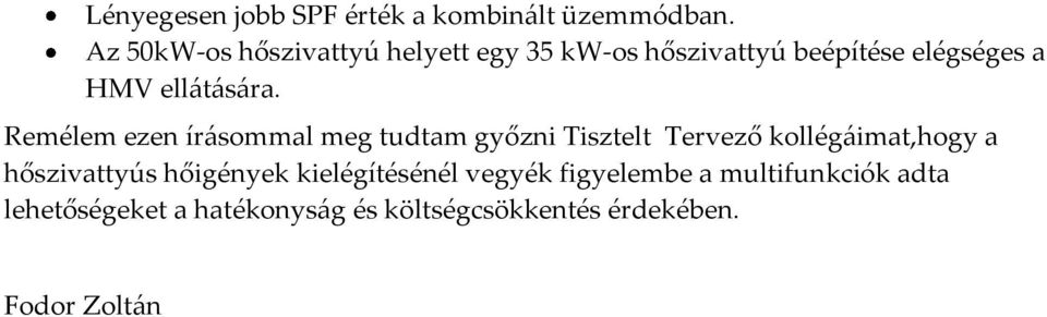 Remélem ezen írásommal meg tudtam győzni Tisztelt Tervező kollégáimat,hogy a hőszivattyús