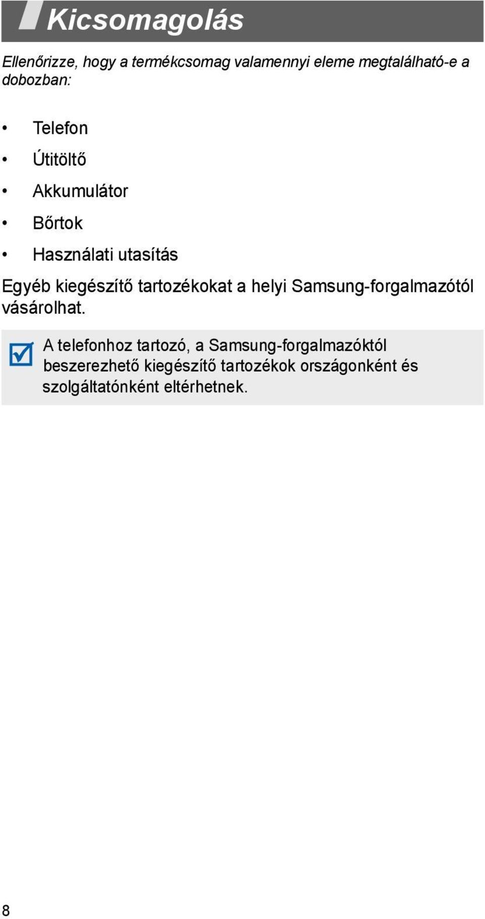 tartozékokat a helyi Samsung-forgalmazótól vásárolhat.