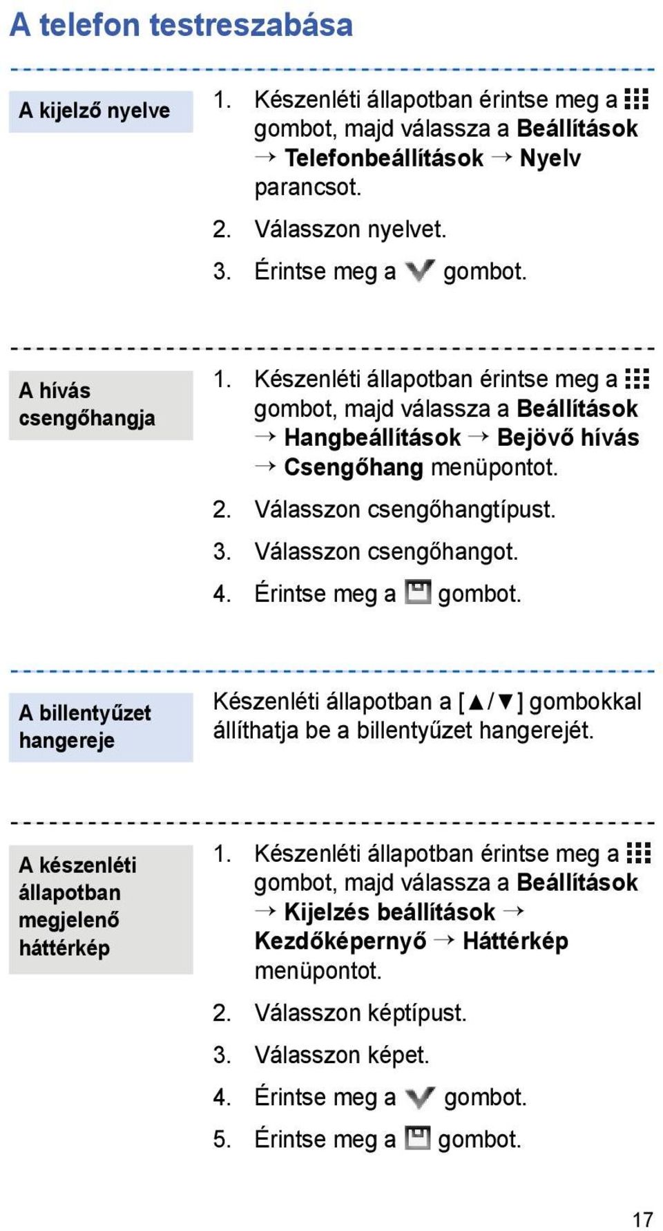 Válasszon csengőhangot. 4. Érintse meg a gombot. A billentyűzet hangereje Készenléti állapotban a [ / ] gombokkal állíthatja be a billentyűzet hangerejét.
