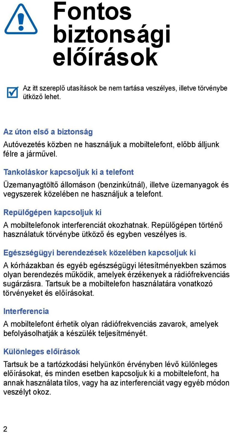 Tankoláskor kapcsoljuk ki a telefont Üzemanyagtöltő állomáson (benzinkútnál), illetve üzemanyagok és vegyszerek közelében ne használjuk a telefont.
