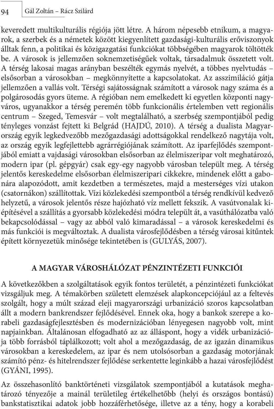 be. A városok is jellemzően soknemzetiségűek voltak, társadalmuk összetett volt.