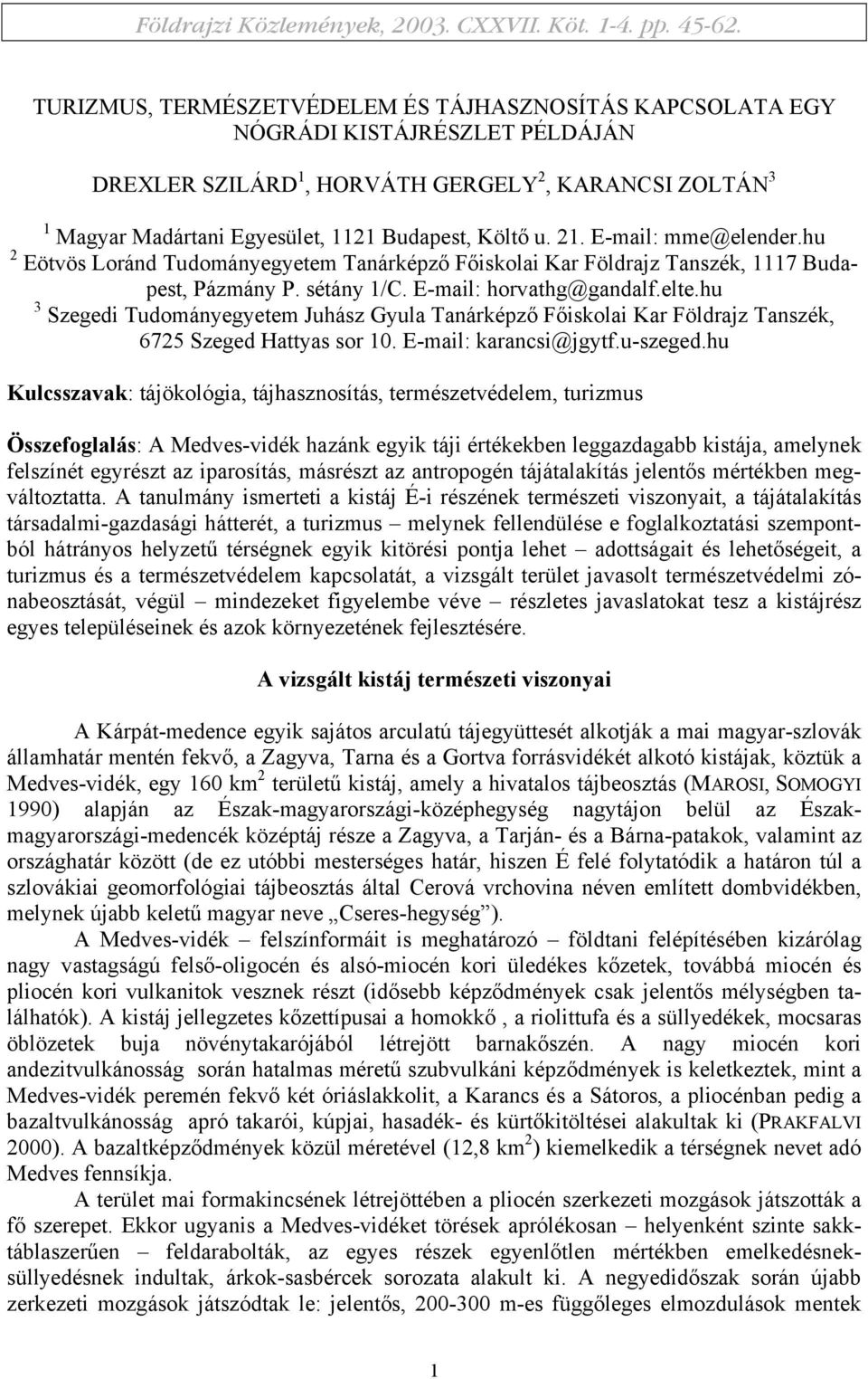21. E-mail: mme@elender.hu 2 Eötvös Loránd Tudományegyetem Tanárképző Főiskolai Kar Földrajz Tanszék, 1117 Budapest, Pázmány P. sétány 1/C. E-mail: horvathg@gandalf.elte.