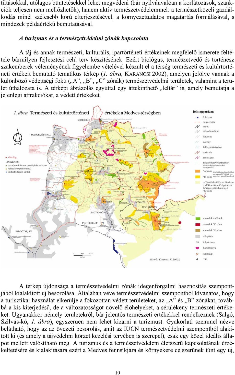 A turizmus és a természetvédelmi zónák kapcsolata A táj és annak természeti, kulturális, ipartörténeti értékeinek megfelelő ismerete feltétele bármilyen fejlesztési célú terv készítésének.