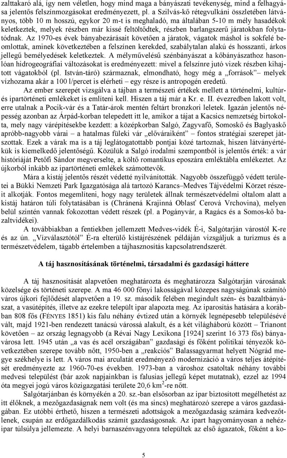 barlangszerű járatokban folytatódnak.