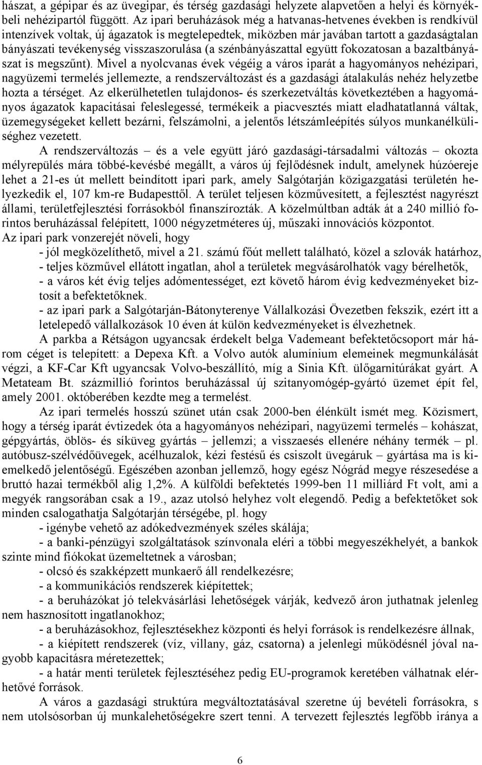 (a szénbányászattal együtt fokozatosan a bazaltbányászat is megszűnt).