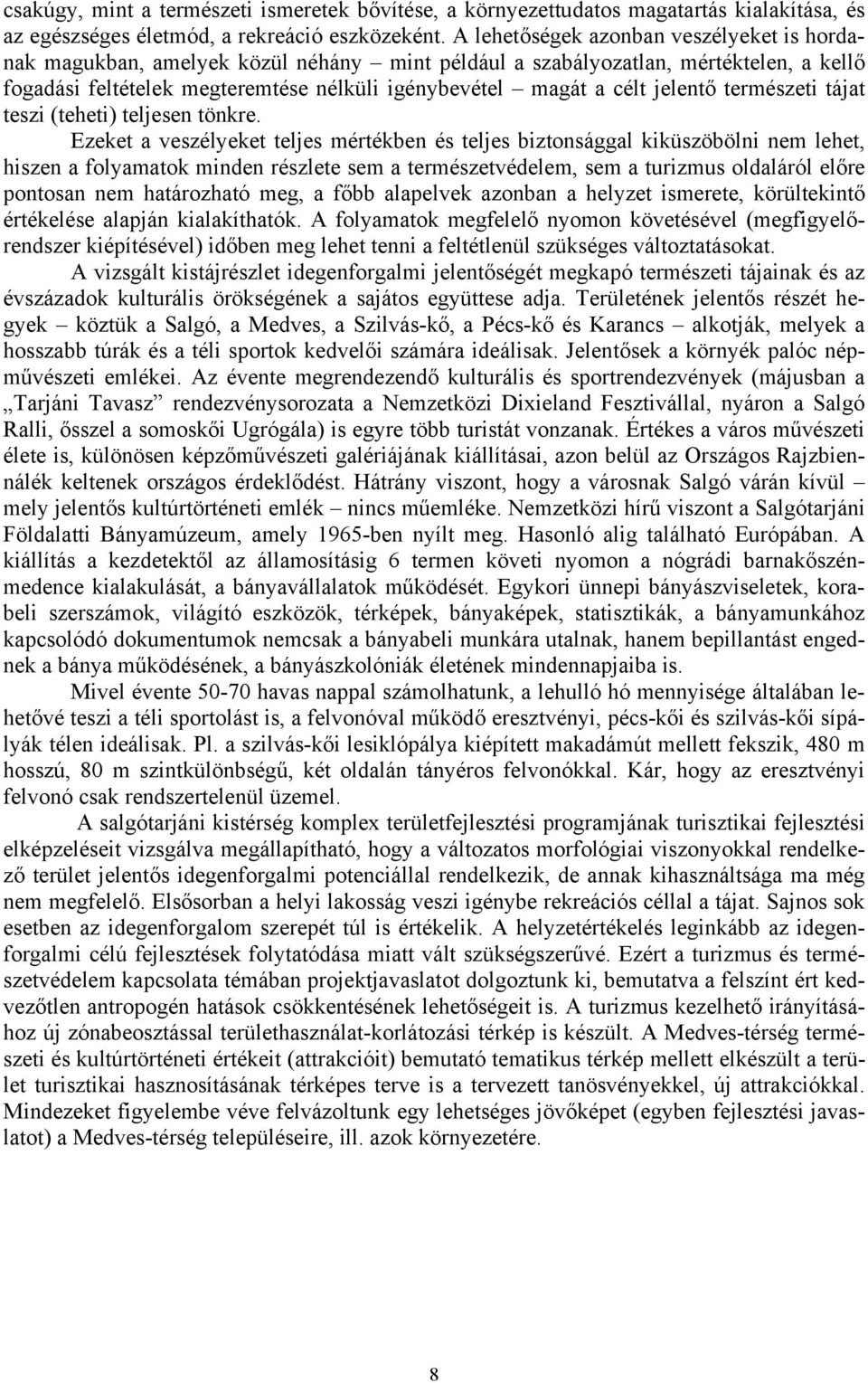 jelentő természeti tájat teszi (teheti) teljesen tönkre.