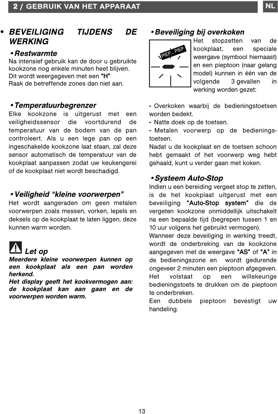 Temperatuurbegrenzer Elke kookzone is uitgerust met een veiligheidssensor die voortdurend de temperatuur van de bodem van de pan controleert.