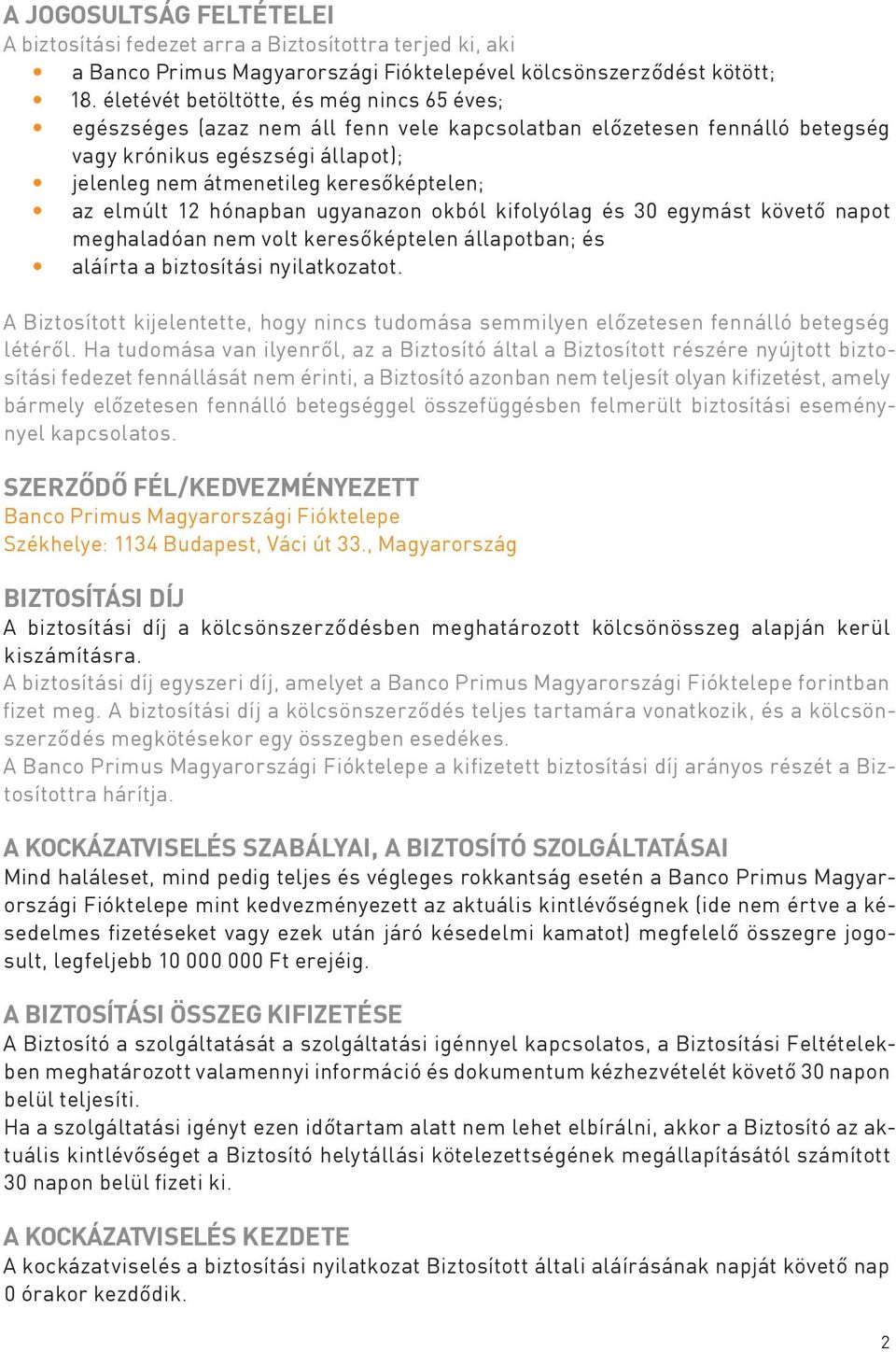 elmúlt 12 hónapban ugyanazon okból kifolyólag és 30 egymást követő napot meghaladóan nem volt keresőképtelen állapotban; és aláírta a biztosítási nyilatkozatot.