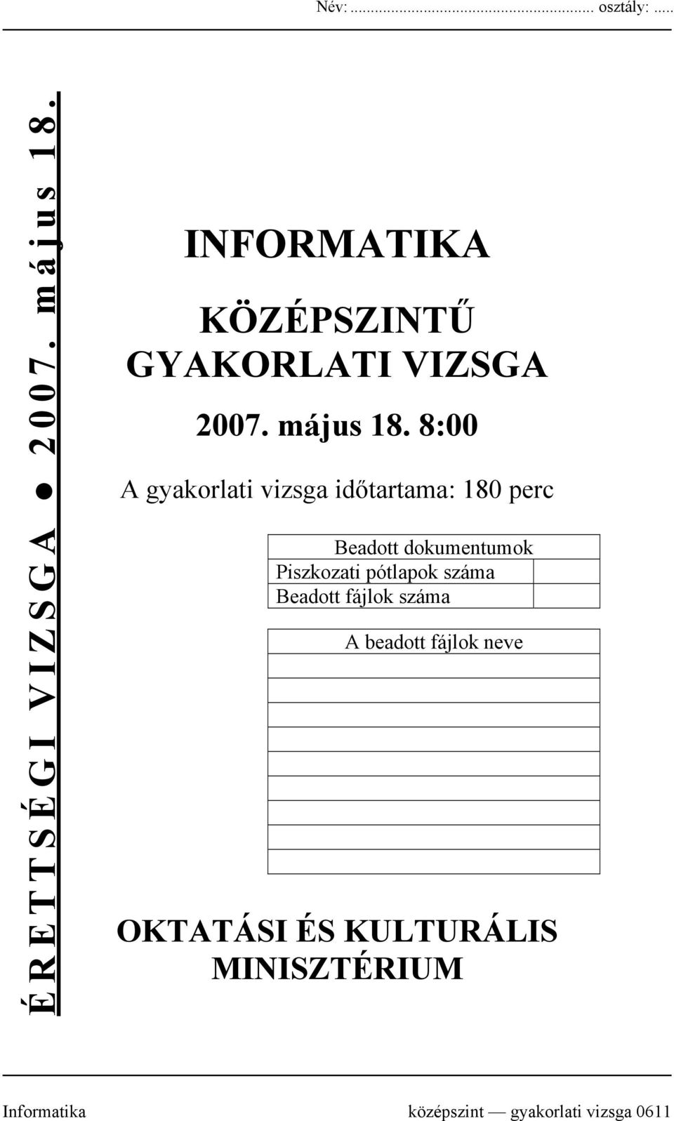 8:00 A gyakorlati vizsga időtartama: 180 perc Beadott dokumentumok Piszkozati