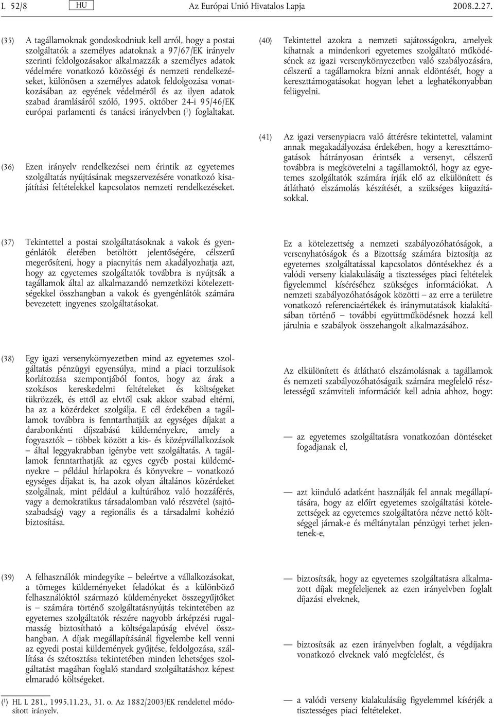 közösségi és nemzeti rendelkezéseket, különösen a személyes adatok feldolgozása vonatkozásában az egyének védelméről és az ilyen adatok szabad áramlásáról szóló, 1995.