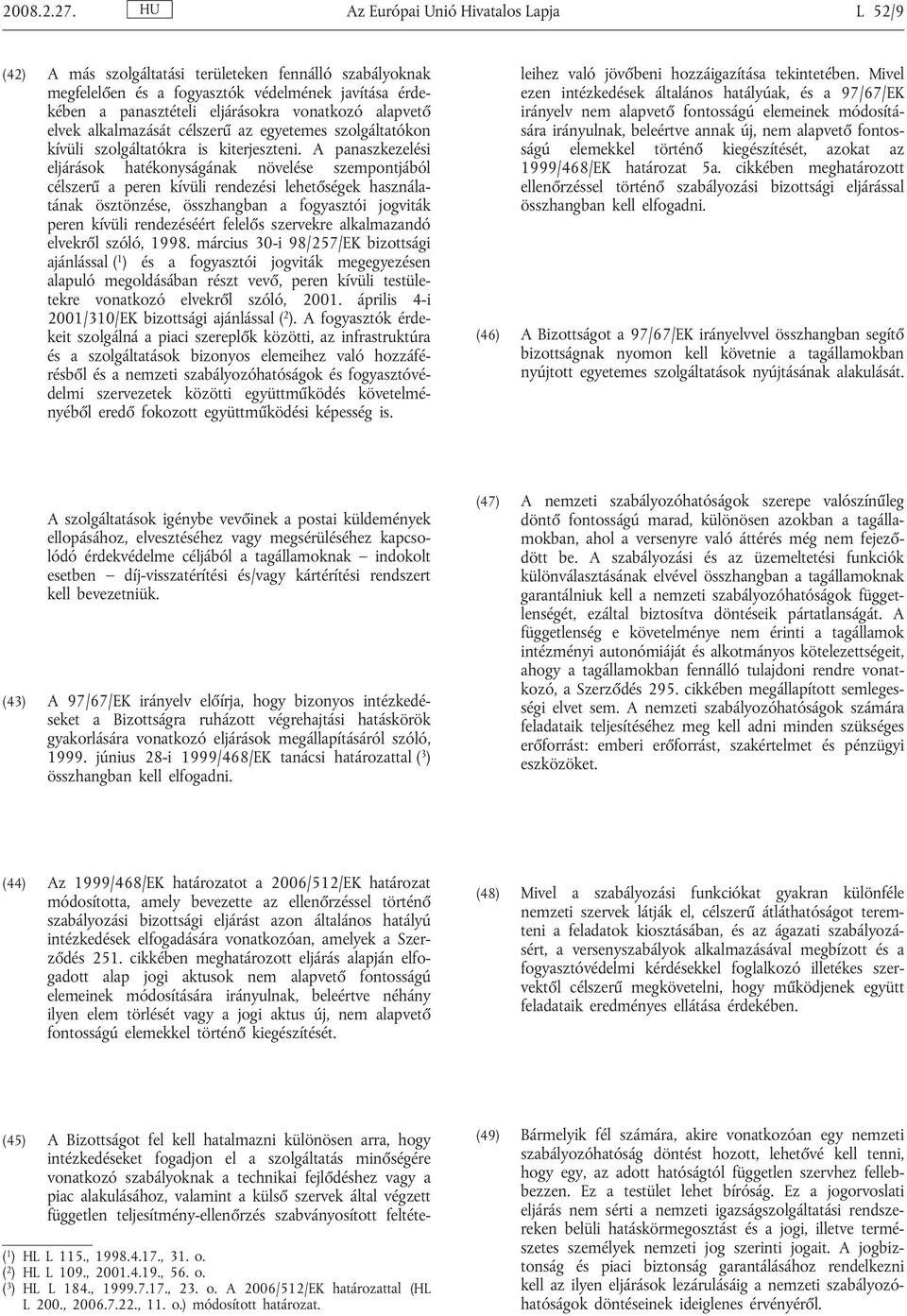 alapvető elvek alkalmazását célszerű az egyetemes szolgáltatókon kívüli szolgáltatókra is kiterjeszteni.