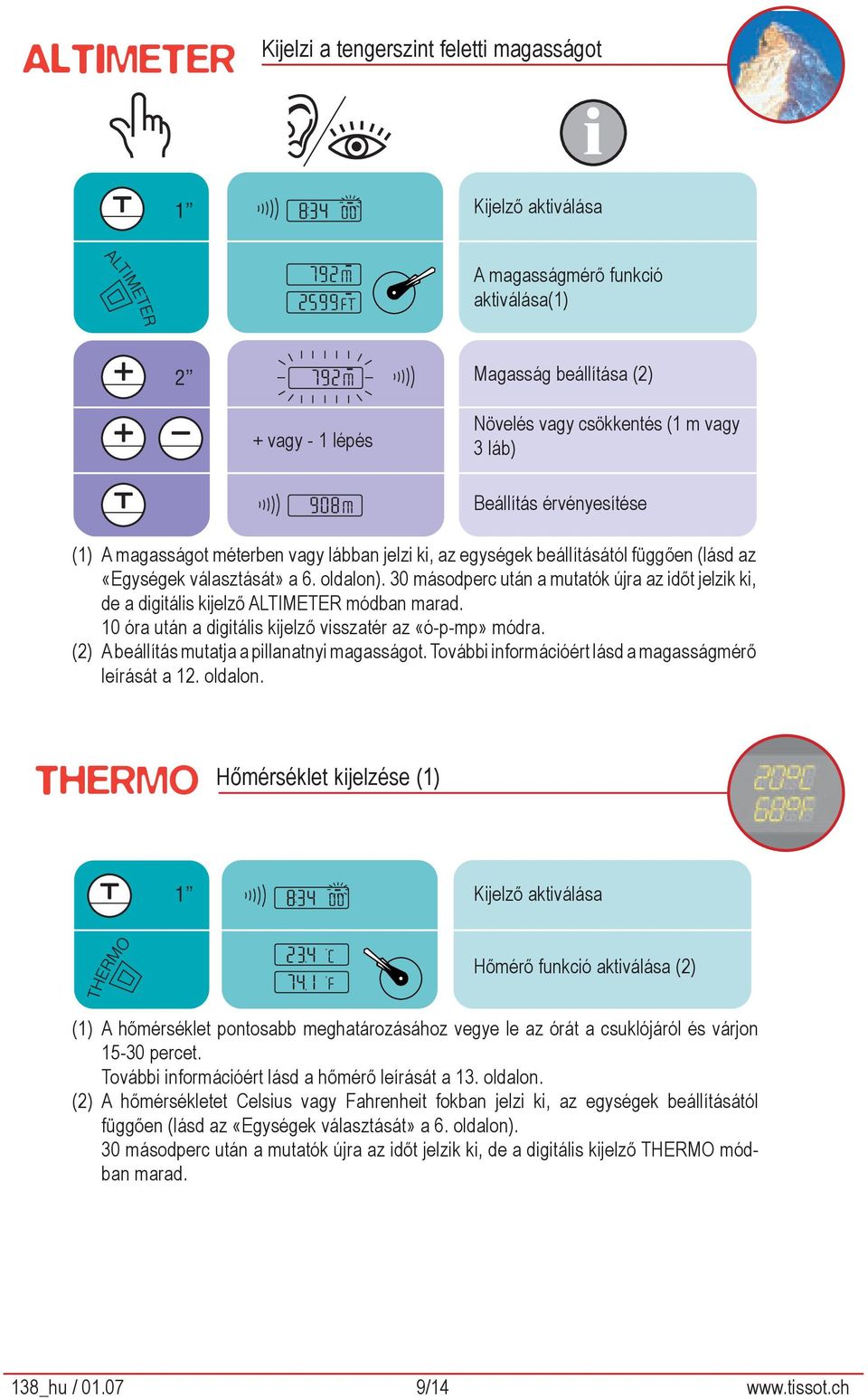 30 másodperc után a mutatók újra az időt jelzik ki, de a digitális kijelző ALTIMETER módban marad. 10 óra után a digitális kijelző visszatér az «ó-p-mp» módra.