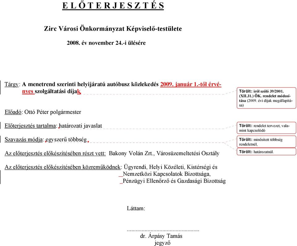 Volán Zrt., Városüzemeltetési Osztály Törölt: iról szóló 39/2001. (XII.31.) ÖK. rendelet módosítása (2009.