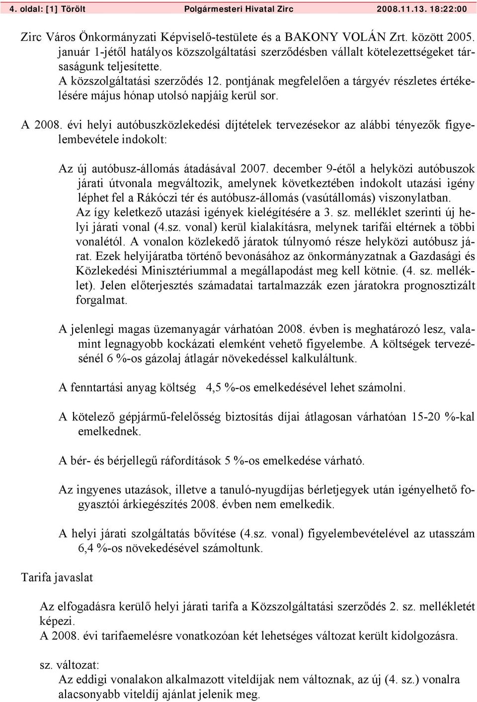 pontjának megfelelően a tárgyév részletes értékelésére május hónap utolsó napjáig kerül sor. A 2008.