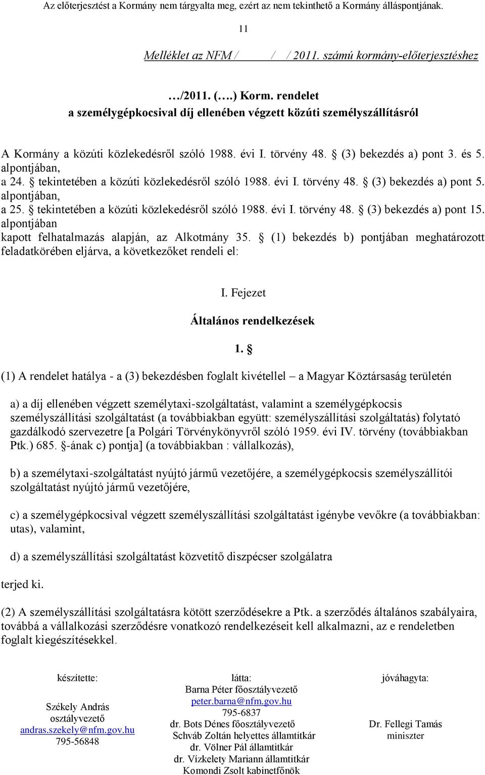 tekintetében a közúti közlekedésről szóló 1988. évi I. törvény 48. (3) bekezdés a) pont 5. alpontjában, a 25. tekintetében a közúti közlekedésről szóló 1988. évi I. törvény 48. (3) bekezdés a) pont 15.