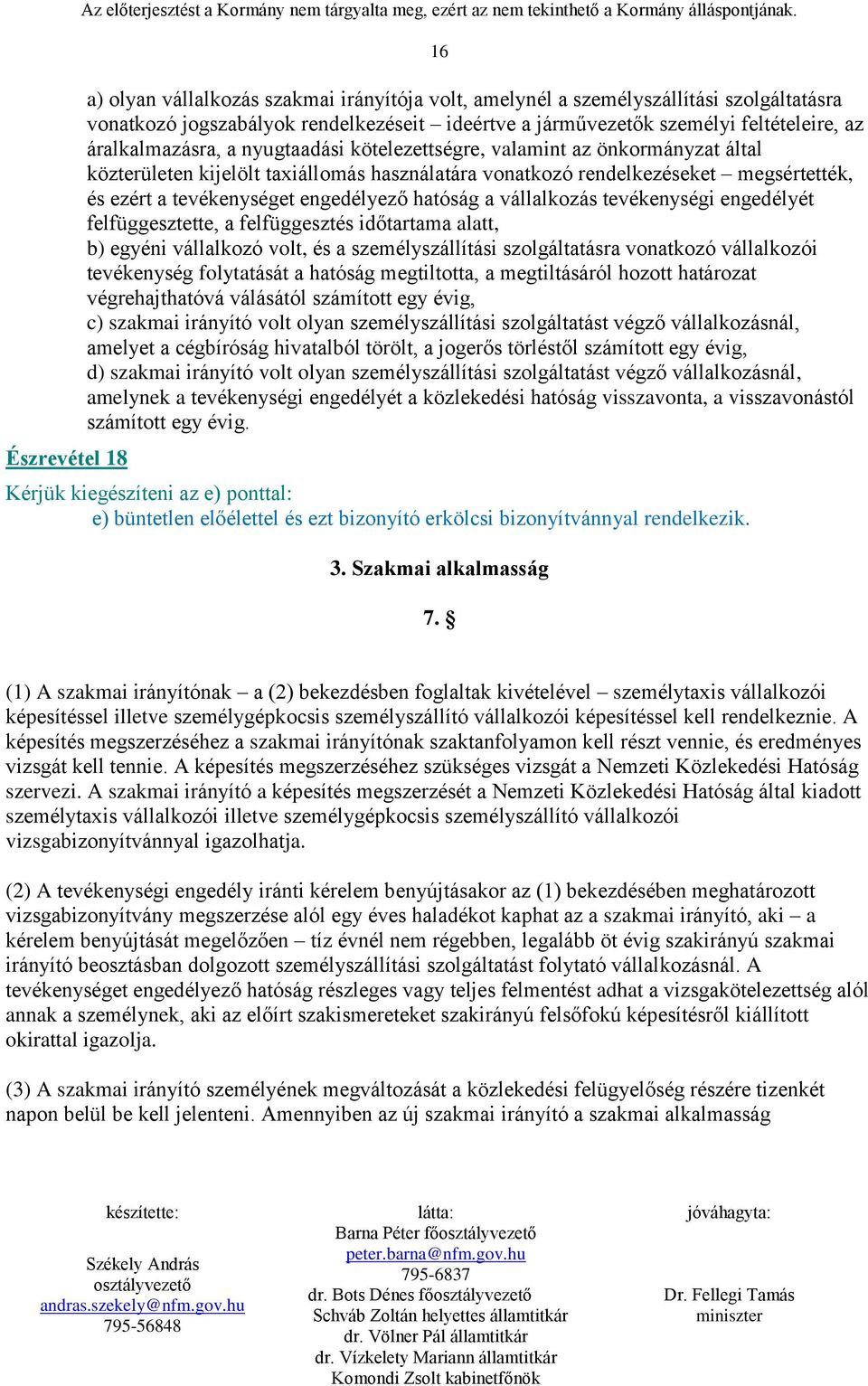 nyugtaadási kötelezettségre, valamint az önkormányzat által közterületen kijelölt taxiállomás használatára vonatkozó rendelkezéseket megsértették, és ezért a tevékenységet engedélyező hatóság a