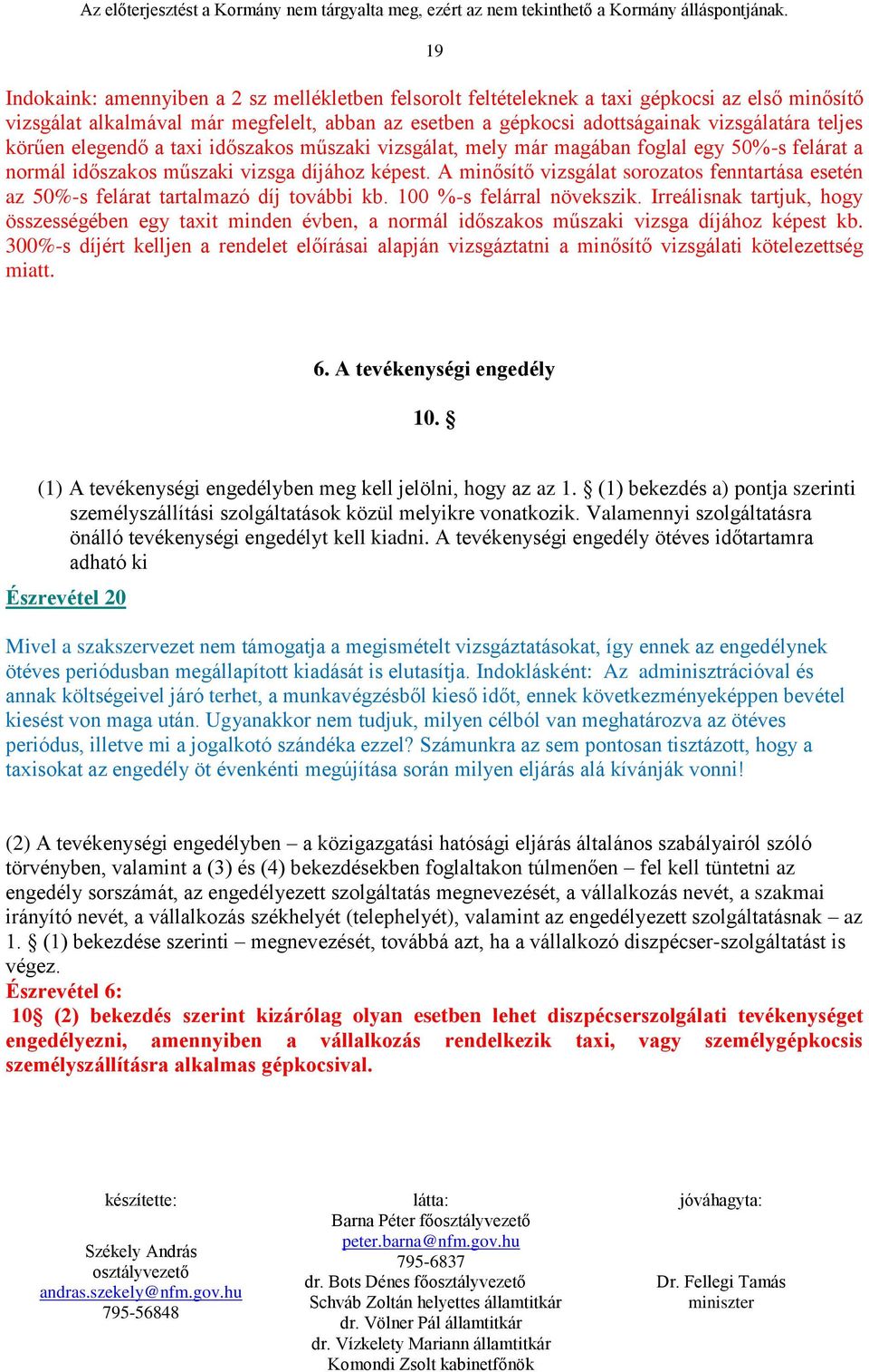 A minősítő vizsgálat sorozatos fenntartása esetén az 50%-s felárat tartalmazó díj további kb. 100 %-s felárral növekszik.