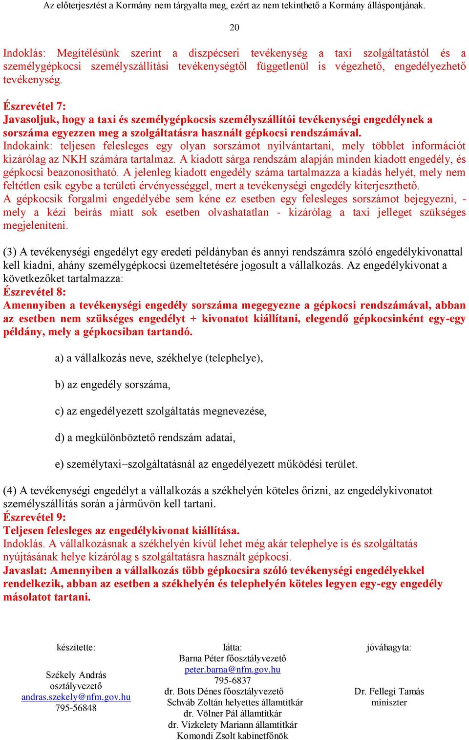 Indokaink: teljesen felesleges egy olyan sorszámot nyilvántartani, mely többlet információt kizárólag az NKH számára tartalmaz.