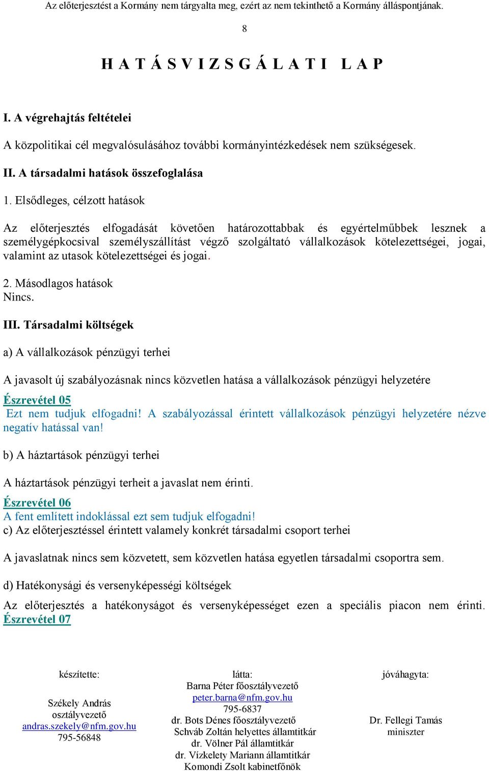 jogai, valamint az utasok kötelezettségei és jogai. 2. Másodlagos hatások Nincs. III.