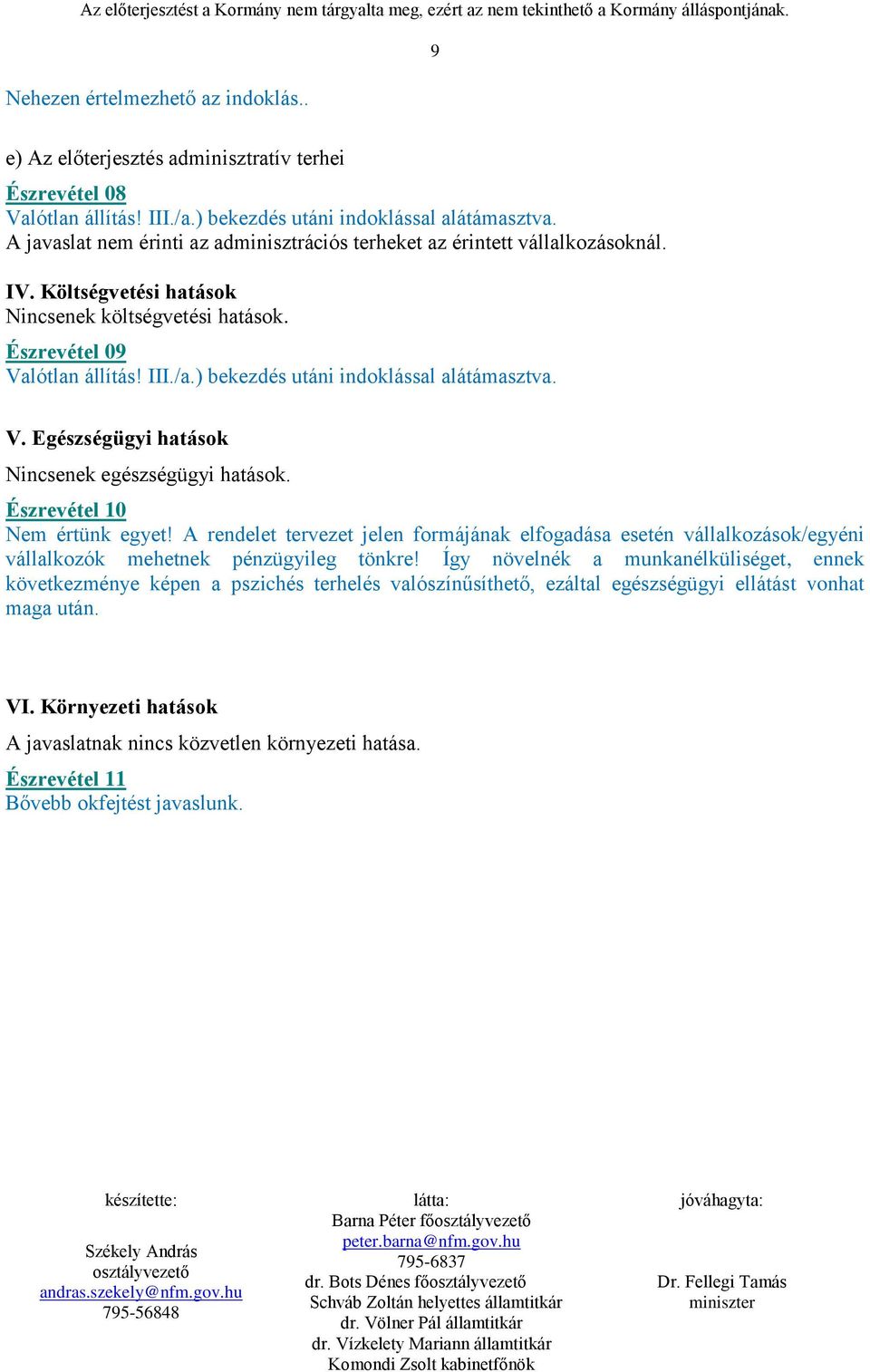 ) bekezdés utáni indoklással alátámasztva. V. Egészségügyi hatások Nincsenek egészségügyi hatások. Észrevétel 10 Nem értünk egyet!