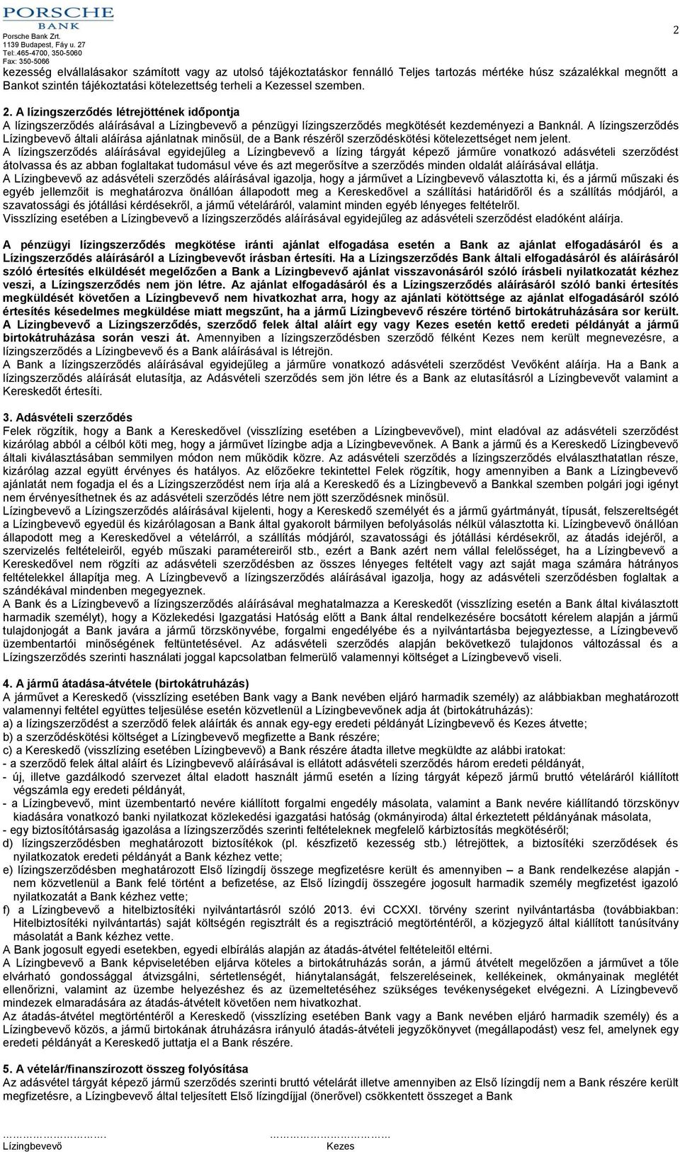 A lízingszerződés általi aláírása ajánlatnak minősül, de a Bank részéről szerződéskötési kötelezettséget nem jelent.