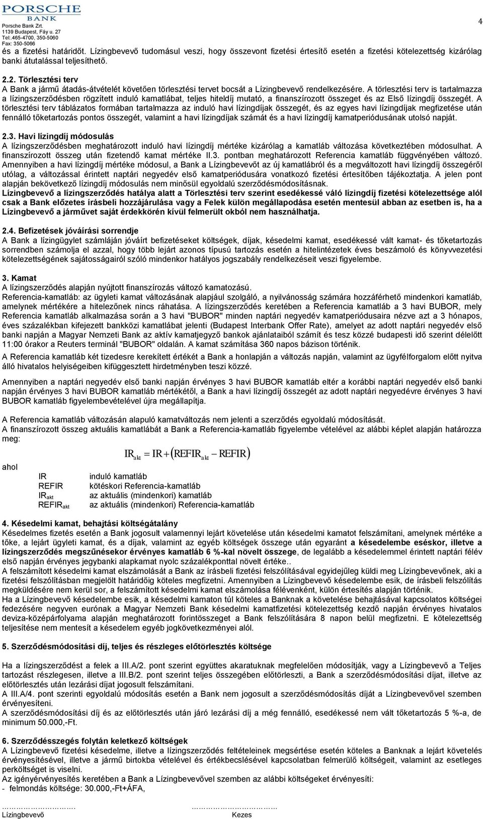 A törlesztési terv is tartalmazza a lízingszerződésben rögzített induló kamatlábat, teljes hiteldíj mutató, a finanszírozott összeget és az Első lízingdíj összegét.