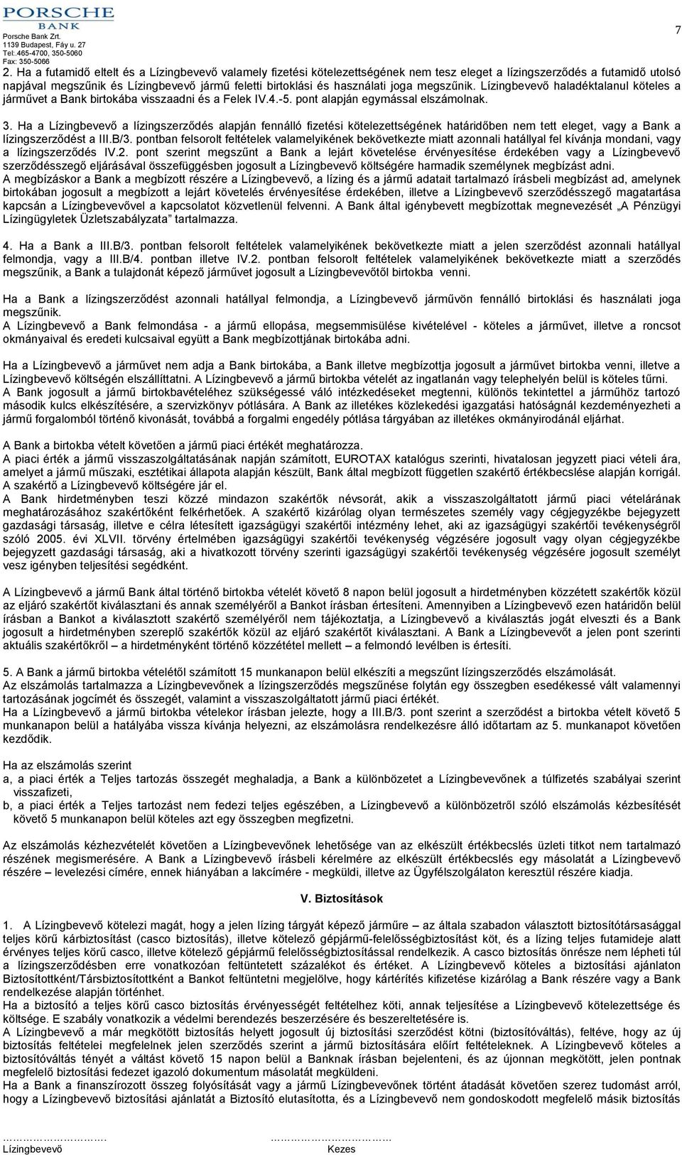 Ha a a lízingszerződés alapján fennálló fizetési kötelezettségének határidőben nem tett eleget, vagy a Bank a lízingszerződést a III.B/3.