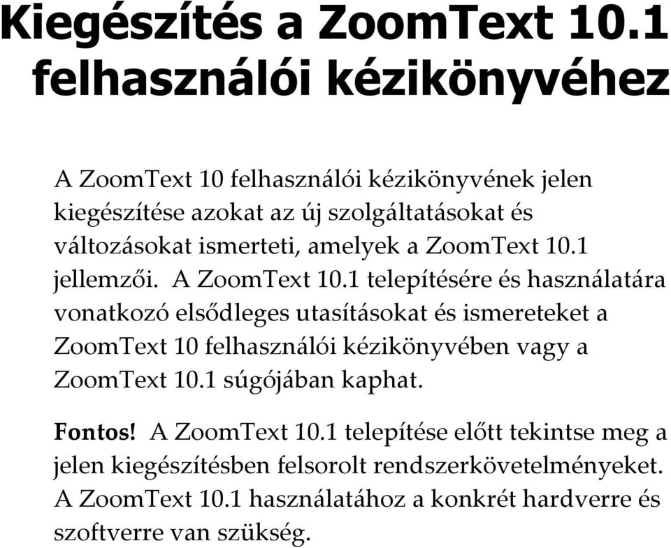 ismerteti, amelyek a ZoomText 10.1 jellemzői. A ZoomText 10.