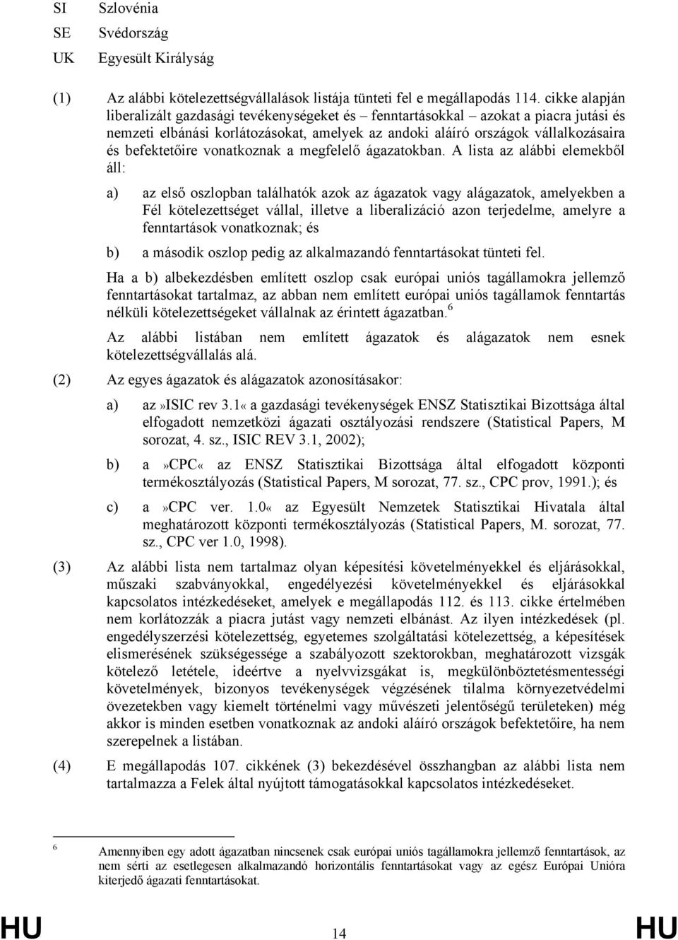 vonatkoznak a megfelelő ágazatokban.