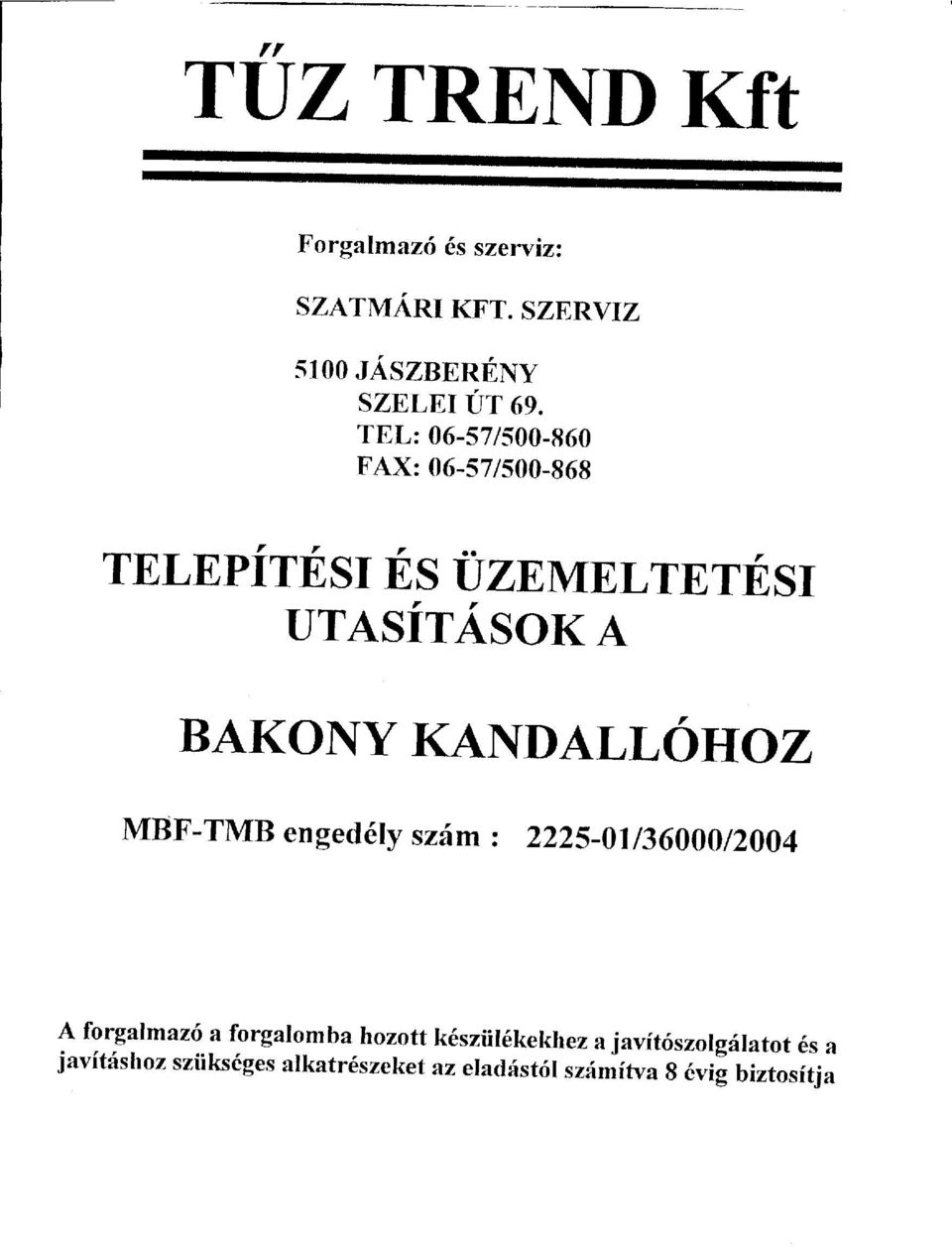KANDALLOHOZ MBF-TMB enged6ty szfm : z22s-0r/36000/2004 A frglmzi frglmb hztt