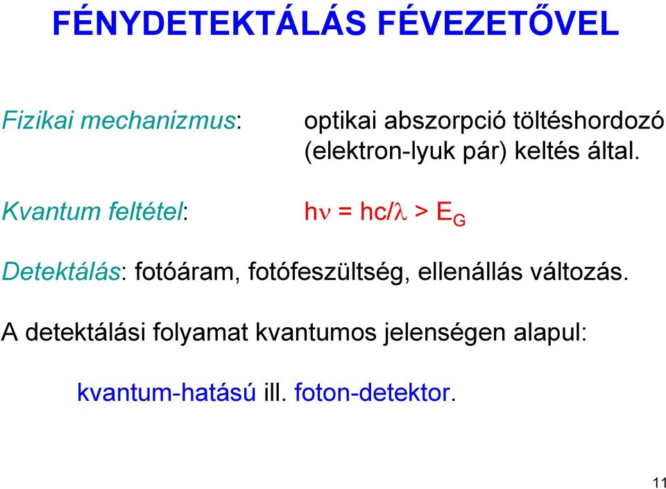 hν = hc/λ > E G Detektálás: fotóáram, fotófeszültség, ellenállás változás.