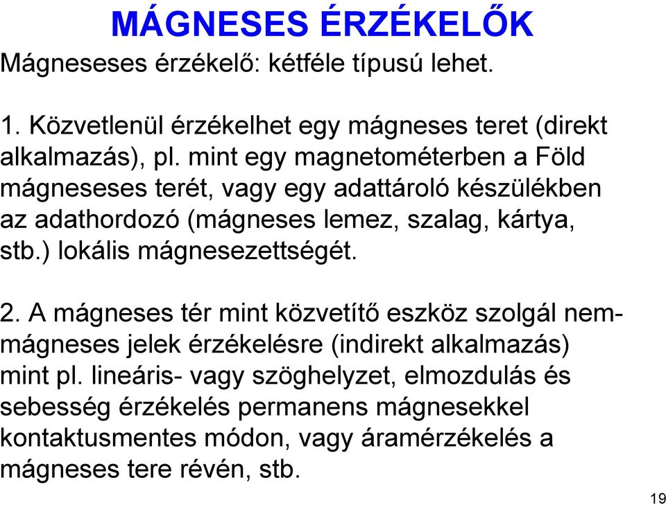 ) lokális mágnesezettségét. 2. A mágneses tér mint közvetítő eszköz szolgál nemmágneses jelek érzékelésre (indirekt alkalmazás) mint pl.