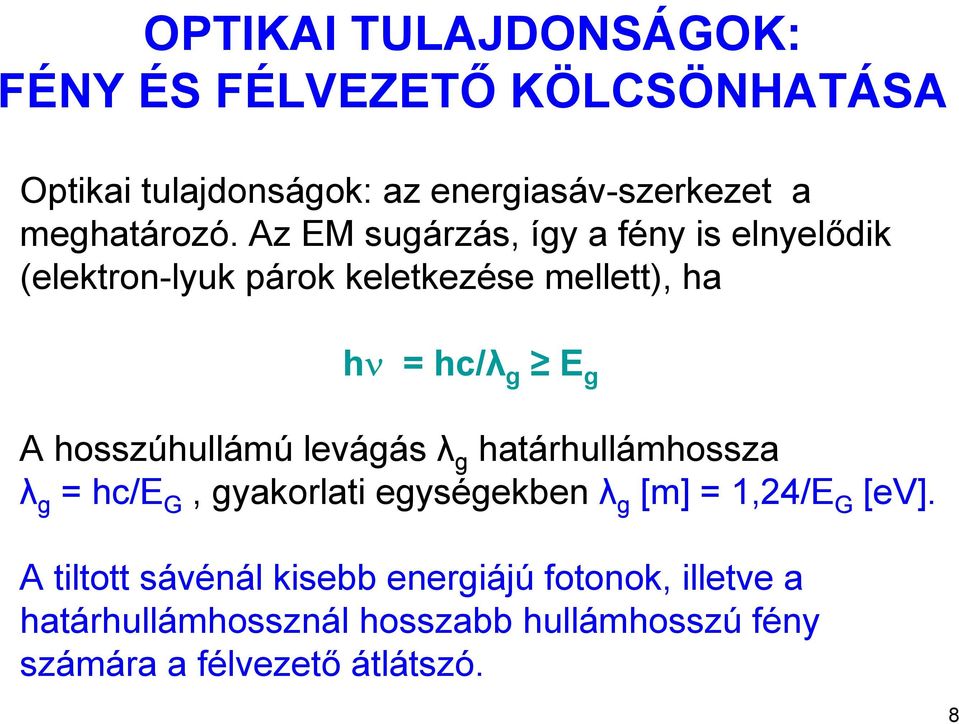 Az EM sugárzás, így a fény is elnyelődik (elektron-lyuk párok keletkezése mellett), ha hν = hc/λ g E g A