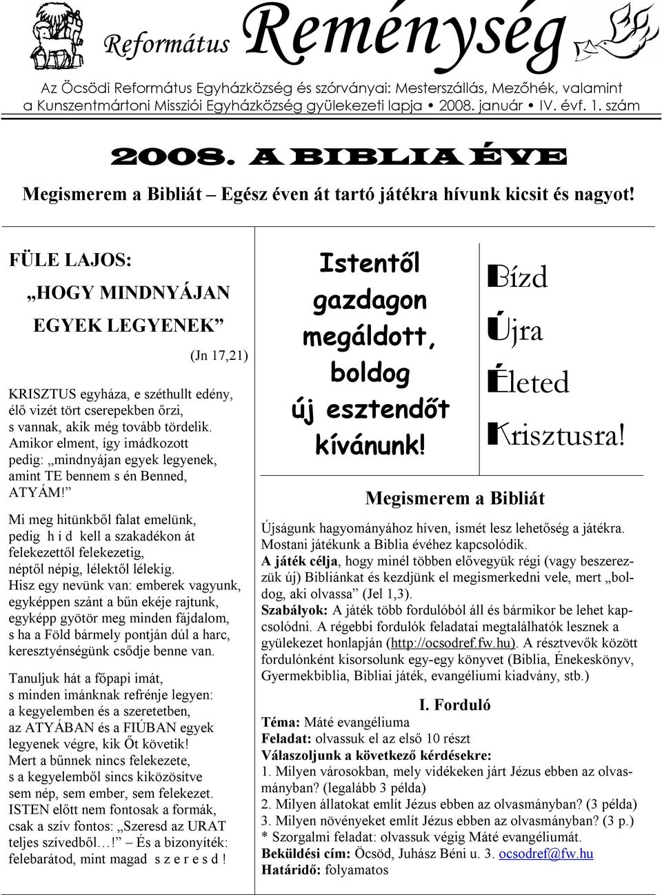 FÜLE LAJOS: HOGY MINDNYÁJAN EGYEK LEGYENEK (Jn 17,21) KRISZTUS egyháza, e széthullt edény, élő vizét tört cserepekben őrzi, s vannak, akik még tovább tördelik.