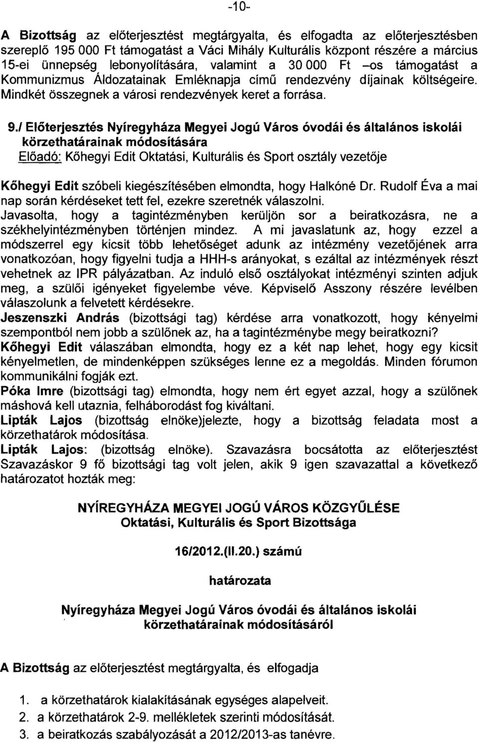 1 Előterjesztés Nyíregyháza Megyei Jogú Város óvodái és általános iskolái körzethatárainak módosítására Előadó: Kőhegyi Edit Oktatási, Kulturális és Sport osztály vezetője Kőhegyi Edit szóbeli