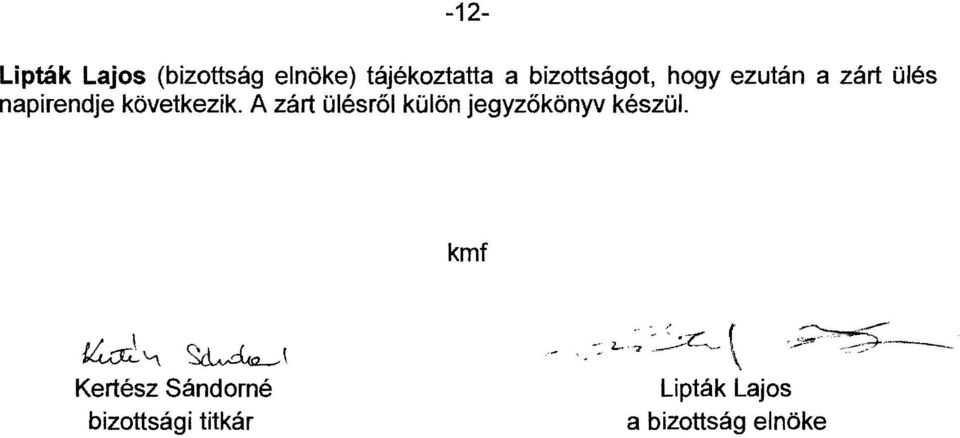 A zárt ülésről külön jegyzőkönyv készül. kmf!