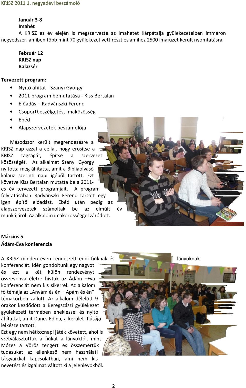 beszámolója Másodszor került megrendezésre a KRISZ nap azzal a céllal, hogy erősítse a KRISZ tagságát, építse a szervezet közösségét.