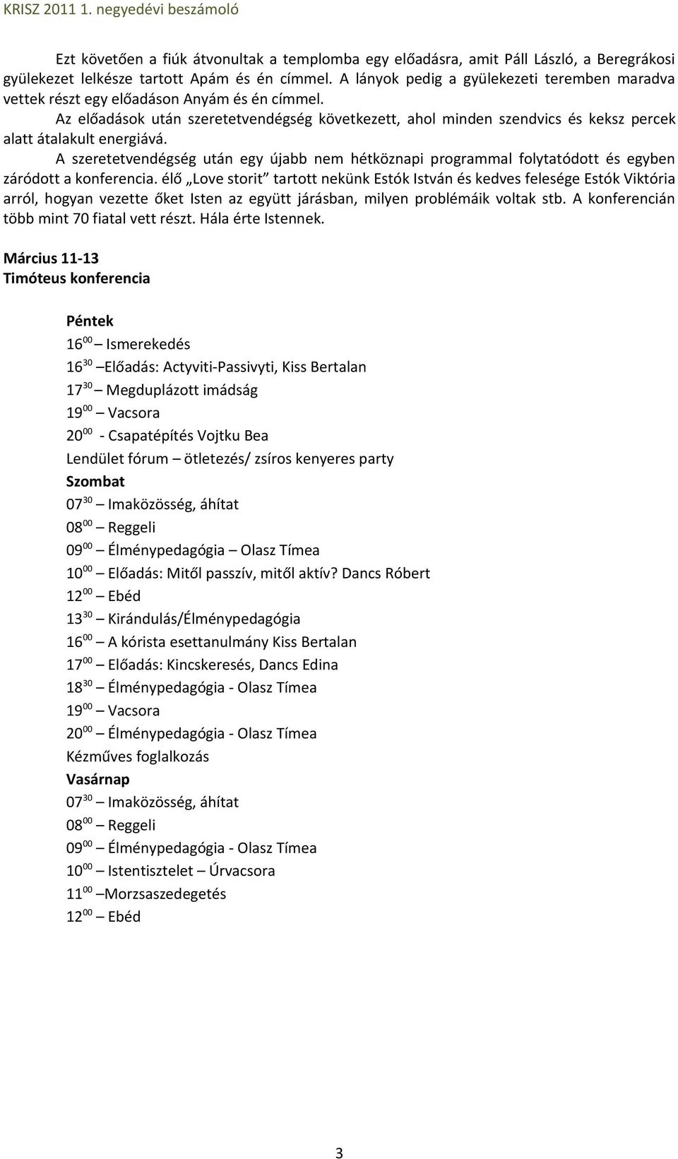 Az előadások után szeretetvendégség következett, ahol minden szendvics és keksz percek alatt átalakult energiává.