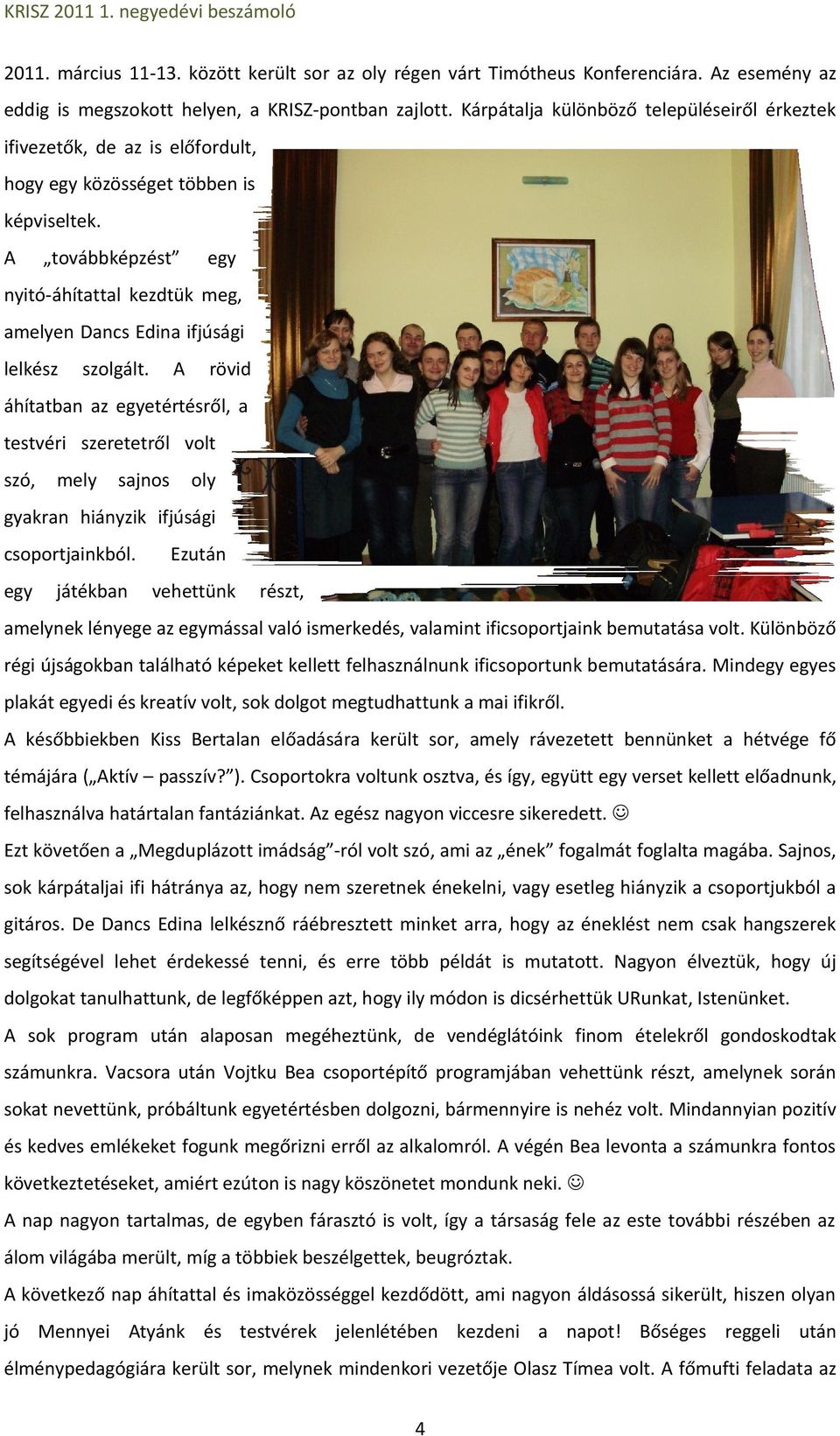 A továbbképzést egy nyitó-áhítattal kezdtük meg, amelyen Dancs Edina ifjúsági lelkész szolgált.