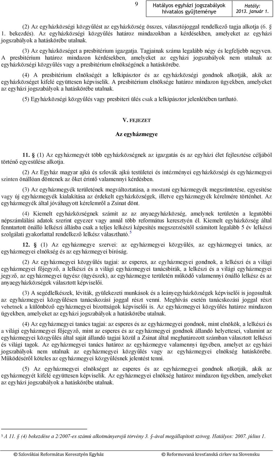 Tagjainak száma legalább négy és legfeljebb negyven.