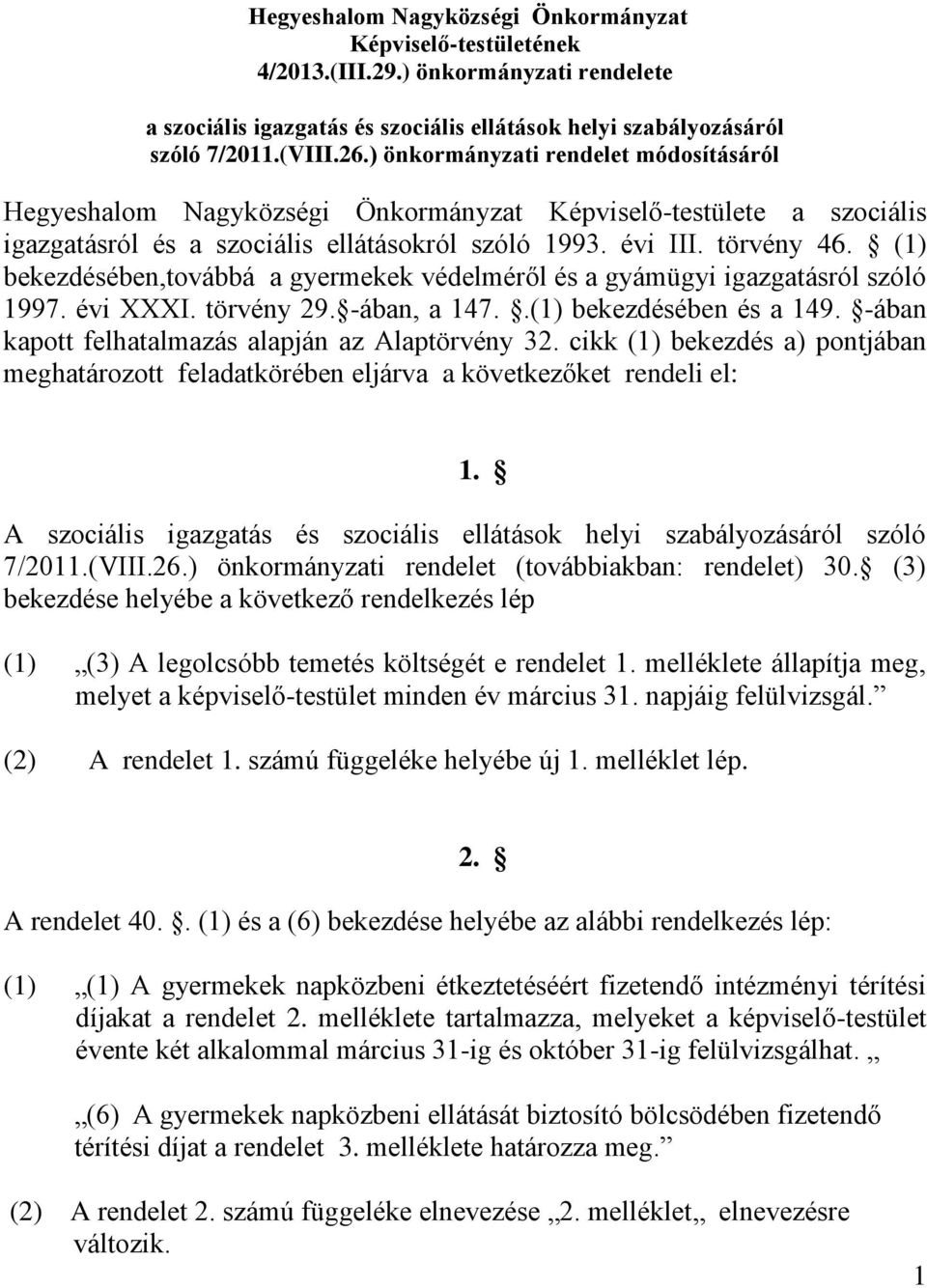 (1) bekezdésében,továbbá a gyermekek védelméről és a gyámügyi igazgatásról szóló 1997. évi XXXI. törvény 29. -ában, a 147..(1) bekezdésében és a 149.